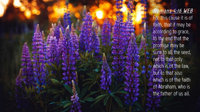 Picture 04 - Romans 4:16 WEB Desktop Wallpaper - For this cause it is of faith, that it may be - Desktop Bible Verse Wallpaper