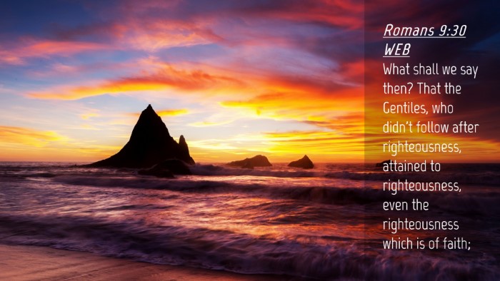 Picture 04 - Romans 9:30 WEB Desktop Wallpaper - What shall we say then? That the Gentiles, who - Desktop Bible Verse Wallpaper