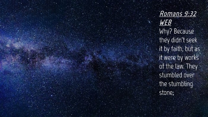 Picture 04 - Romans 9:32 WEB Desktop Wallpaper - Why? Because they didn't seek it by faith, but as - Desktop Bible Verse Wallpaper
