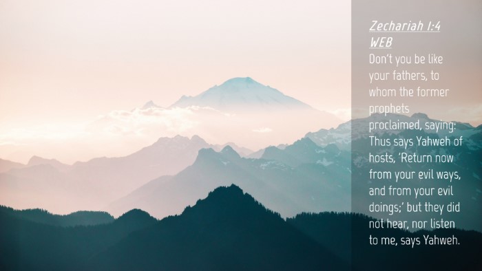 Picture 04 - Zechariah 1:4 WEB Desktop Wallpaper - Don't you be like your fathers, to whom the - Desktop Bible Verse Wallpaper