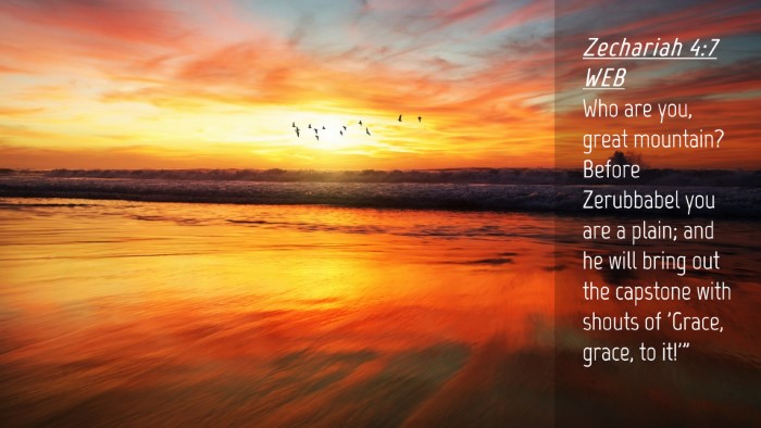 Picture 04 - Zechariah 4:7 WEB Desktop Wallpaper - Who are you, great mountain? Before Zerubbabel - Desktop Bible Verse Wallpaper