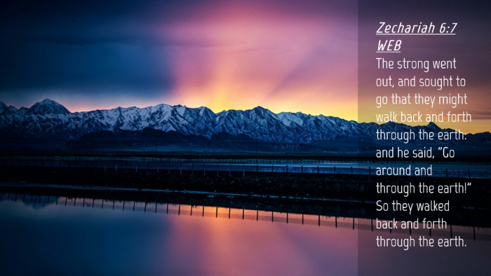 Picture 04 - Zechariah 6:7 WEB Desktop Wallpaper - The strong went out, and sought to go that they - Desktop Bible Verse Wallpaper