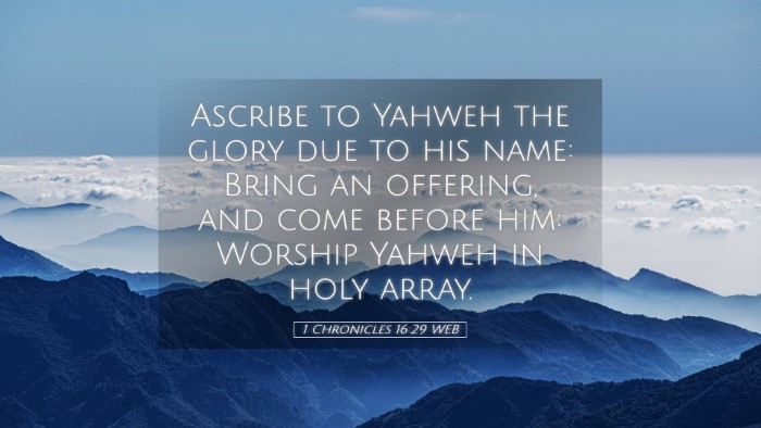 Picture 05 - 1 Chronicles 16:29 WEB Desktop Wallpaper - Ascribe to Yahweh the glory due to his name: - Desktop Bible Verse Wallpaper