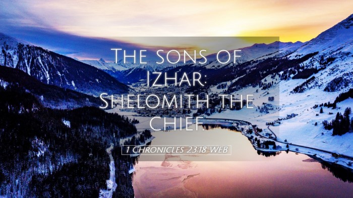Picture 05 - 1 Chronicles 23:18 WEB Desktop Wallpaper - The sons of Izhar: Shelomith the - Desktop Bible Verse Wallpaper