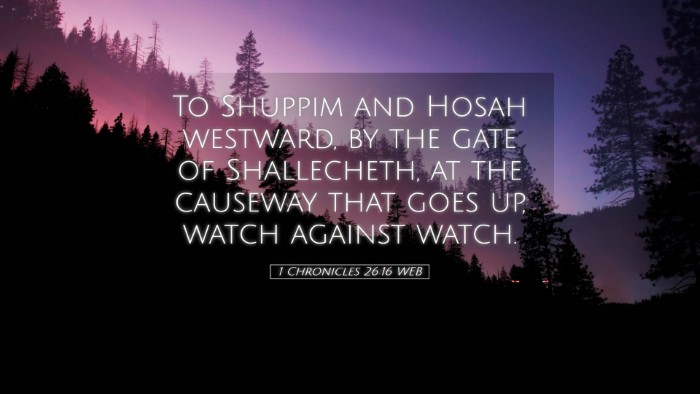 Picture 05 - 1 Chronicles 26:16 WEB Desktop Wallpaper - To Shuppim and Hosah westward, by the gate of - Desktop Bible Verse Wallpaper