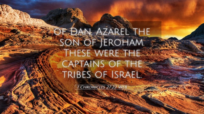 Picture 05 - 1 Chronicles 27:22 WEB Desktop Wallpaper - of Dan, Azarel the son of Jeroham. These were the - Desktop Bible Verse Wallpaper