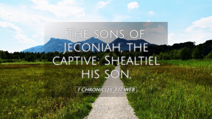 Picture 05 - 1 Chronicles 3:17 WEB Desktop Wallpaper - The sons of Jeconiah, the captive: Shealtiel his - Desktop Bible Verse Wallpaper