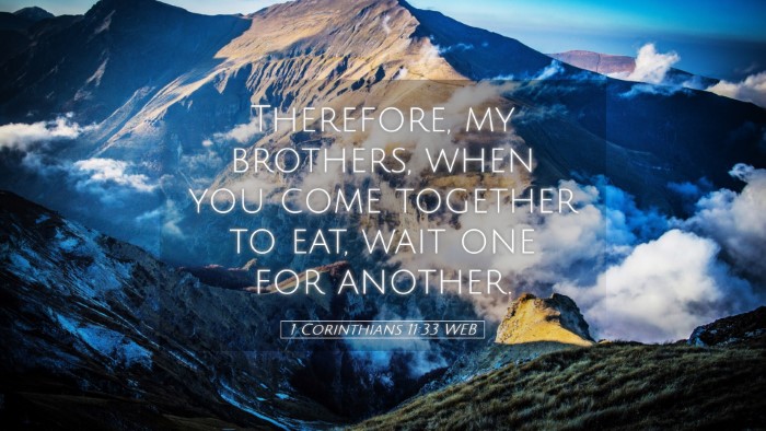 Picture 05 - 1 Corinthians 11:33 WEB Desktop Wallpaper - Therefore, my brothers, when you come together to - Desktop Bible Verse Wallpaper