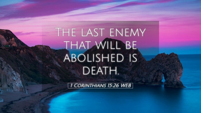 Picture 05 - 1 Corinthians 15:26 WEB Desktop Wallpaper - The last enemy that will be abolished is - Desktop Bible Verse Wallpaper