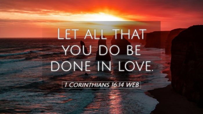 Picture 05 - 1 Corinthians 16:14 WEB Desktop Wallpaper - Let all that you do be done in - Desktop Bible Verse Wallpaper
