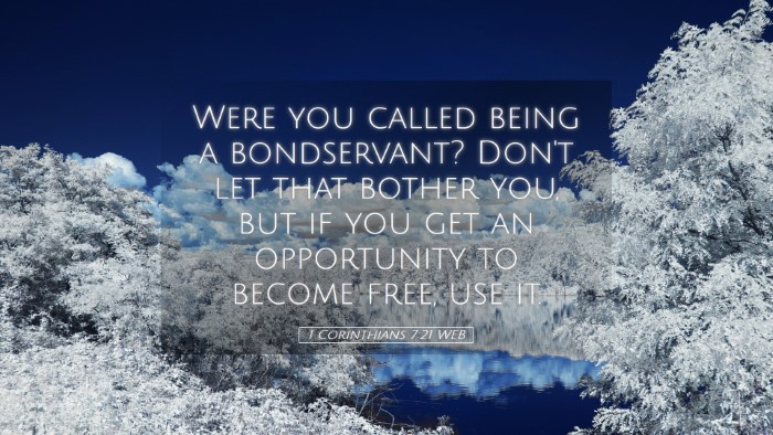 Picture 05 - 1 Corinthians 7:21 WEB Desktop Wallpaper - Were you called being a bondservant? Don't let - Desktop Bible Verse Wallpaper