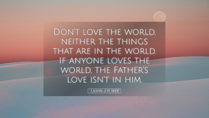 Picture 05 - 1 John 2:15 WEB Desktop Wallpaper - Don't love the world, neither the things that are - Desktop Bible Verse Wallpaper