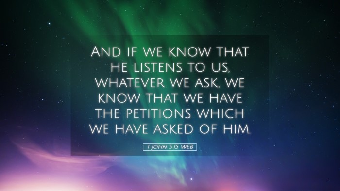Picture 05 - 1 John 5:15 WEB Desktop Wallpaper - And if we know that he listens to us, whatever we - Desktop Bible Verse Wallpaper