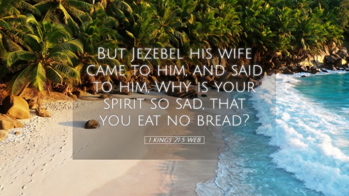 Picture 05 - 1 Kings 21:5 WEB Desktop Wallpaper - But Jezebel his wife came to him, and said to - Desktop Bible Verse Wallpaper
