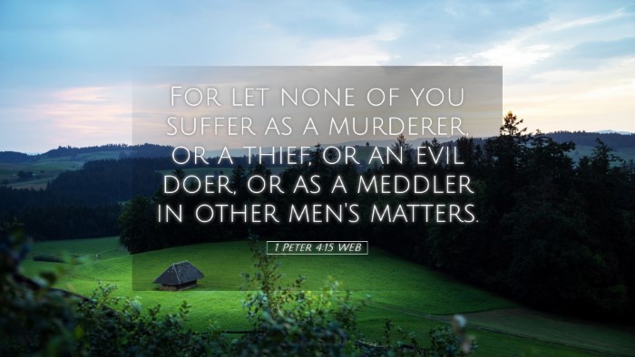 Picture 05 - 1 Peter 4:15 WEB Desktop Wallpaper - For let none of you suffer as a murderer, or a - Desktop Bible Verse Wallpaper