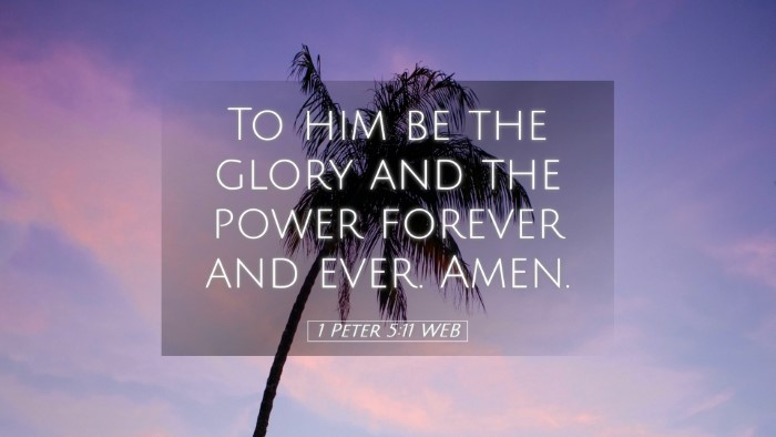 Picture 05 - 1 Peter 5:11 WEB Desktop Wallpaper - To him be the glory and the power forever and - Desktop Bible Verse Wallpaper