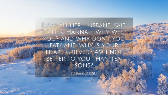Picture 05 - 1 Samuel 1:8 WEB Desktop Wallpaper - Elkanah her husband said to her, Hannah, why weep - Desktop Bible Verse Wallpaper