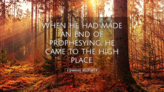 Picture 05 - 1 Samuel 10:13 WEB Desktop Wallpaper - When he had made an end of prophesying, he came - Desktop Bible Verse Wallpaper