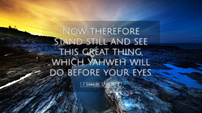 Picture 05 - 1 Samuel 12:16 WEB Desktop Wallpaper - Now therefore stand still and see this great - Desktop Bible Verse Wallpaper