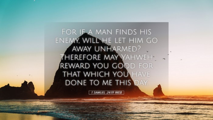 Picture 05 - 1 Samuel 24:19 WEB Desktop Wallpaper - For if a man finds his enemy, will he let him go - Desktop Bible Verse Wallpaper