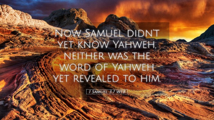 Picture 05 - 1 Samuel 3:7 WEB Desktop Wallpaper - Now Samuel didn't yet know Yahweh, neither was - Desktop Bible Verse Wallpaper