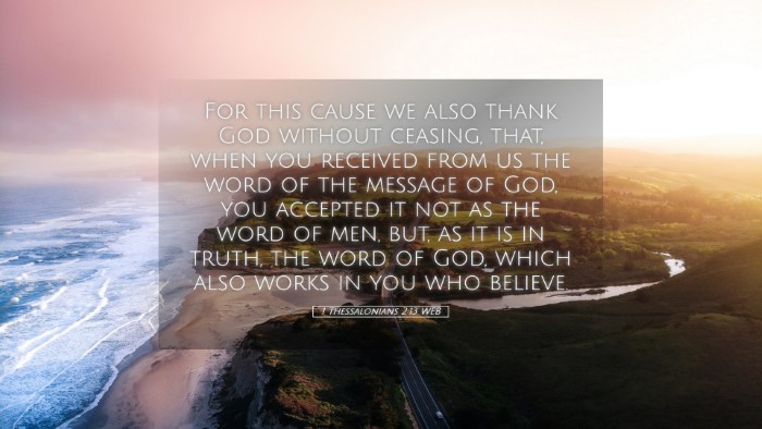Picture 05 - 1 Thessalonians 2:13 WEB Desktop Wallpaper - For this cause we also thank God without ceasing, - Desktop Bible Verse Wallpaper