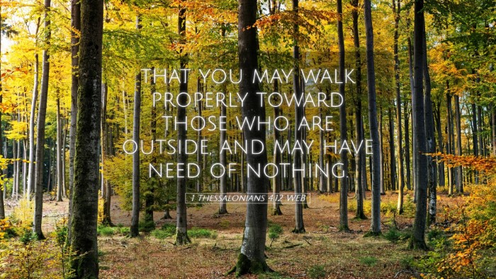 Picture 05 - 1 Thessalonians 4:12 WEB Desktop Wallpaper - that you may walk properly toward those who are - Desktop Bible Verse Wallpaper