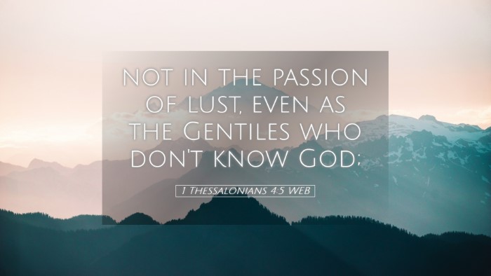 Picture 05 - 1 Thessalonians 4:5 WEB Desktop Wallpaper - not in the passion of lust, even as the Gentiles - Desktop Bible Verse Wallpaper