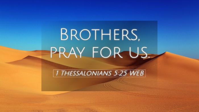 Picture 05 - 1 Thessalonians 5:25 WEB Desktop Wallpaper - Brothers, pray for - Desktop Bible Verse Wallpaper
