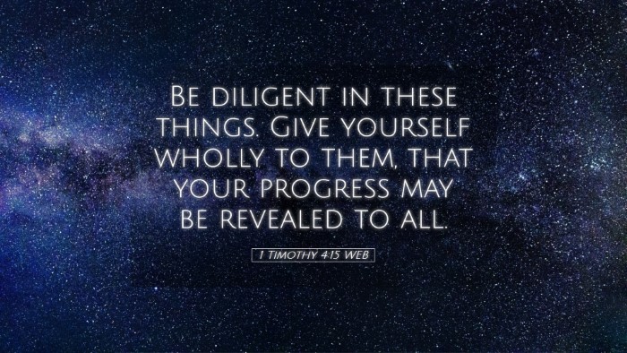 Picture 05 - 1 Timothy 4:15 WEB Desktop Wallpaper - Be diligent in these things. Give yourself wholly - Desktop Bible Verse Wallpaper