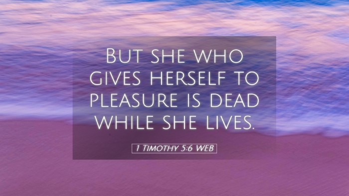 Picture 05 - 1 Timothy 5:6 WEB Desktop Wallpaper - But she who gives herself to pleasure is dead - Desktop Bible Verse Wallpaper