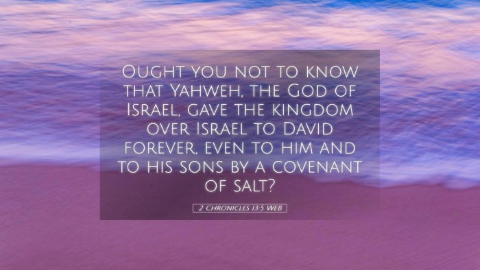 Picture 05 - 2 Chronicles 13:5 WEB Desktop Wallpaper - Ought you not to know that Yahweh, the God of - Desktop Bible Verse Wallpaper