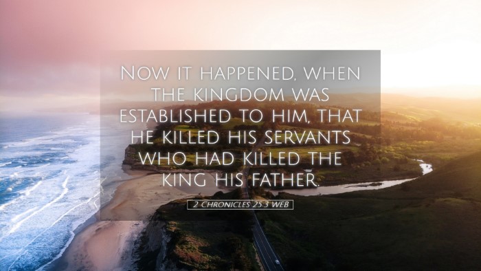 Picture 05 - 2 Chronicles 25:3 WEB Desktop Wallpaper - Now it happened, when the kingdom was established - Desktop Bible Verse Wallpaper