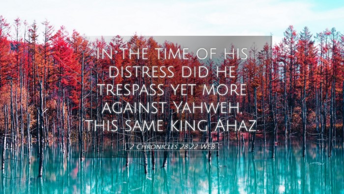 Picture 05 - 2 Chronicles 28:22 WEB Desktop Wallpaper - In the time of his distress did he trespass yet - Desktop Bible Verse Wallpaper
