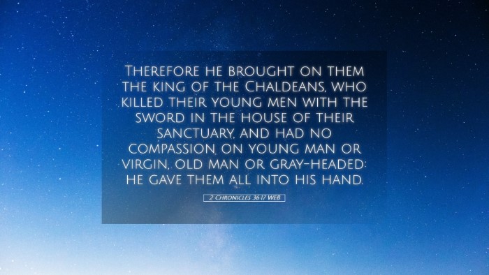 Picture 05 - 2 Chronicles 36:17 WEB Desktop Wallpaper - Therefore he brought on them the king of the - Desktop Bible Verse Wallpaper