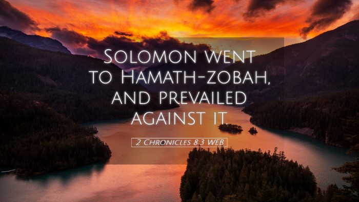 Picture 05 - 2 Chronicles 8:3 WEB Desktop Wallpaper - Solomon went to Hamath-zobah, and prevailed - Desktop Bible Verse Wallpaper