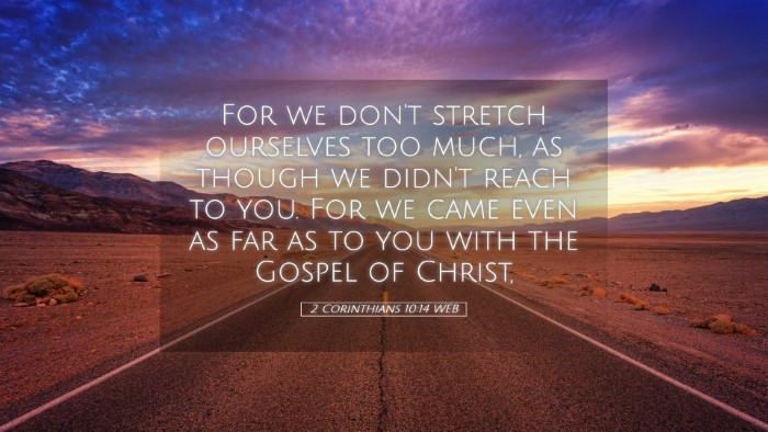 Picture 05 - 2 Corinthians 10:14 WEB Desktop Wallpaper - For we don't stretch ourselves too much, as - Desktop Bible Verse Wallpaper