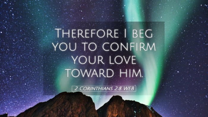 Picture 05 - 2 Corinthians 2:8 WEB Desktop Wallpaper - Therefore I beg you to confirm your love toward - Desktop Bible Verse Wallpaper