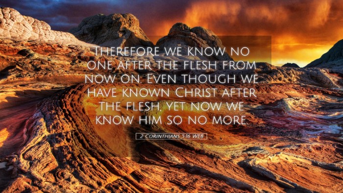Picture 05 - 2 Corinthians 5:16 WEB Desktop Wallpaper - Therefore we know no one after the flesh from now - Desktop Bible Verse Wallpaper