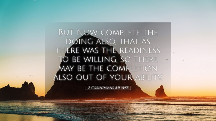 Picture 05 - 2 Corinthians 8:11 WEB Desktop Wallpaper - But now complete the doing also, that as there - Desktop Bible Verse Wallpaper