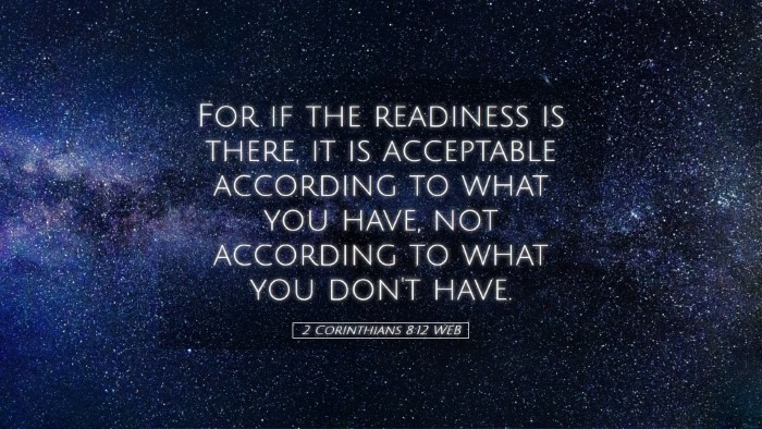 Picture 05 - 2 Corinthians 8:12 WEB Desktop Wallpaper - For if the readiness is there, it is acceptable - Desktop Bible Verse Wallpaper