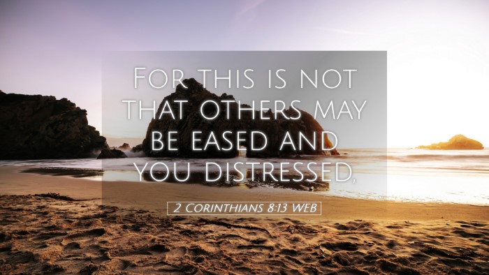 Picture 05 - 2 Corinthians 8:13 WEB Desktop Wallpaper - For this is not that others may be eased and you - Desktop Bible Verse Wallpaper