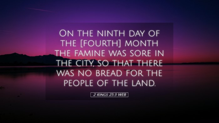 Picture 05 - 2 Kings 25:3 WEB Desktop Wallpaper - On the ninth day of the [fourth] month the famine - Desktop Bible Verse Wallpaper