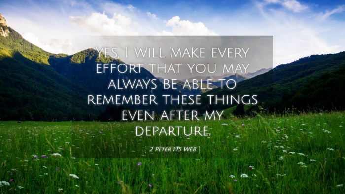Picture 05 - 2 Peter 1:15 WEB Desktop Wallpaper - Yes, I will make every effort that you may always - Desktop Bible Verse Wallpaper