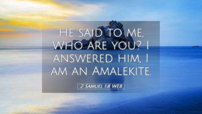 Picture 05 - 2 Samuel 1:8 WEB Desktop Wallpaper - He said to me, Who are you? I answered him, I am - Desktop Bible Verse Wallpaper