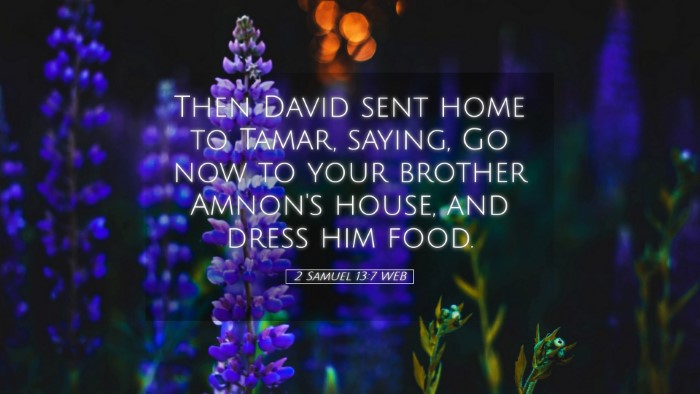 Picture 05 - 2 Samuel 13:7 WEB Desktop Wallpaper - Then David sent home to Tamar, saying, Go now to - Desktop Bible Verse Wallpaper