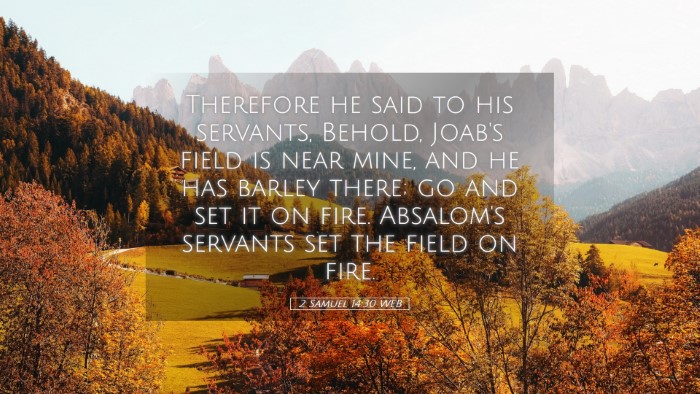 Picture 05 - 2 Samuel 14:30 WEB Desktop Wallpaper - Therefore he said to his servants, Behold, Joab's - Desktop Bible Verse Wallpaper
