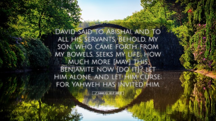 Picture 05 - 2 Samuel 16:11 WEB Desktop Wallpaper - David said to Abishai, and to all his servants, - Desktop Bible Verse Wallpaper