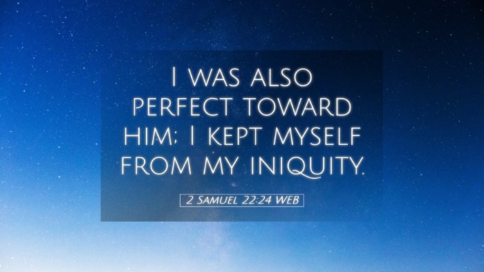 Picture 05 - 2 Samuel 22:24 WEB Desktop Wallpaper - I was also perfect toward him; I kept myself from - Desktop Bible Verse Wallpaper