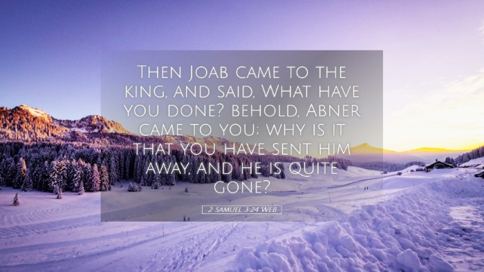 Picture 05 - 2 Samuel 3:24 WEB Desktop Wallpaper - Then Joab came to the king, and said, What have - Desktop Bible Verse Wallpaper